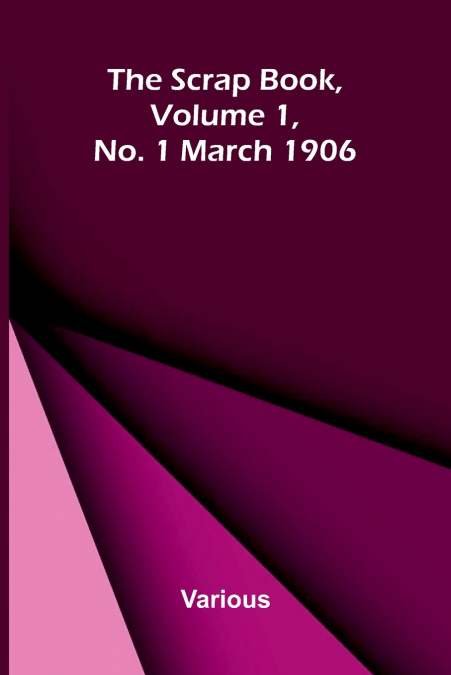 The Scrap Book, Volume 1, No. 1 March 1906