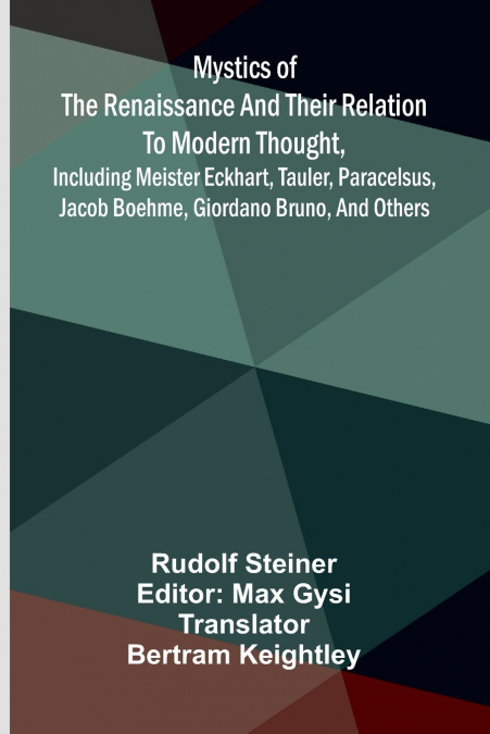 Mystics of the Renaissance and their relation to modern thought, including Meister Eckhart, Tauler, Paracelsus, Jacob Boehme, Giordano Bruno, and others