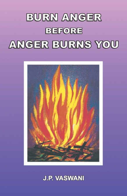 Burn Anger Before Anger Burns You