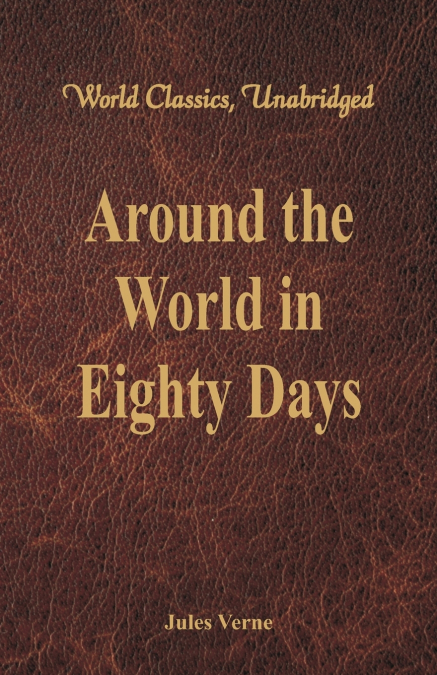Around the World in Eighty Days (World Classics, Unabridged)