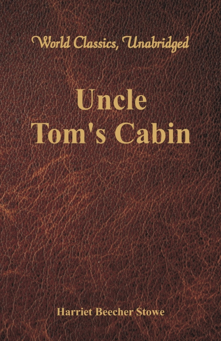 Uncle Tom’s Cabin (World Classics, Unabridged)