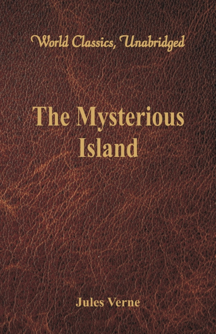 The Mysterious Island (World Classics, Unabridged)