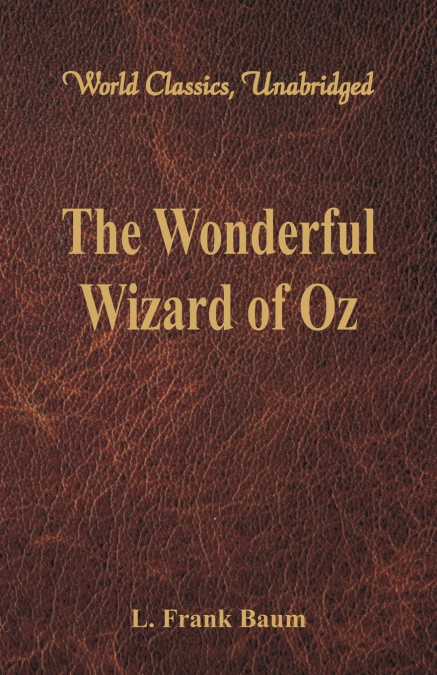 The Wonderful Wizard of Oz (World Classics, Unabridged)