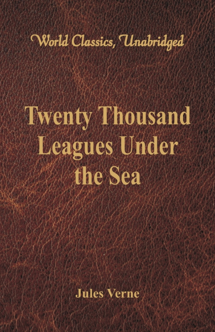 Twenty Thousand Leagues Under the Sea (World Classics, Unabridged)