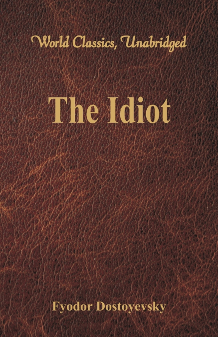 The Idiot (World Classics, Unabridged)