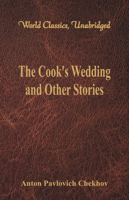 The Cook’s Wedding and Other Stories (World Classics, Unabridged)