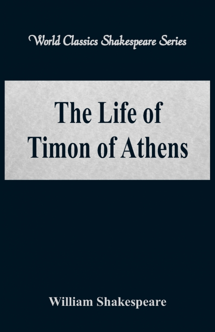 The Life of Timon of Athens (World Classics Shakespeare Series)