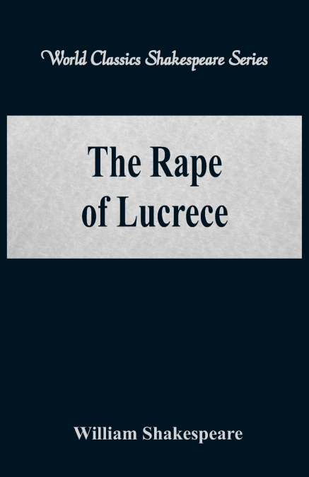 The Rape of Lucrece (World Classics Shakespeare Series)