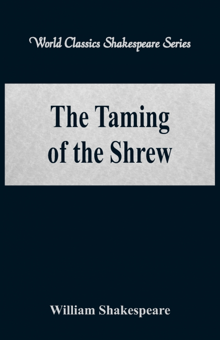 The Taming of the Shrew (World Classics Shakespeare Series)