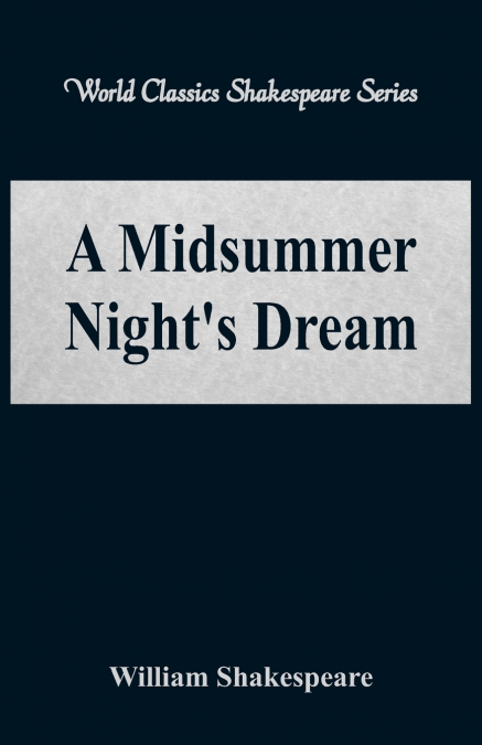A Midsummer Night’s Dream (World Classics Shakespeare Series)