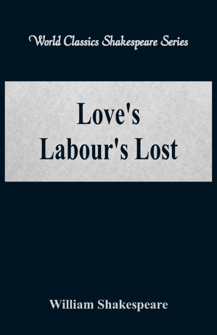 Love’s Labour’s Lost (World Classics Shakespeare Series)
