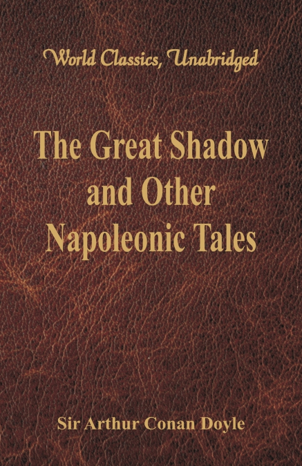The Great Shadow and Other Napoleonic Tales (World Classics, Unabridged)