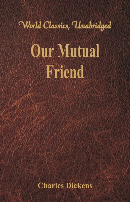 Our Mutual Friend (World Classics, Unabridged)