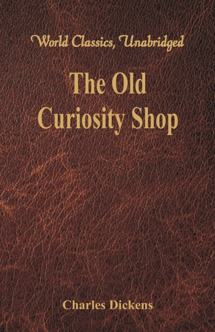 The Old Curiosity Shop (World Classics, Unabridged)