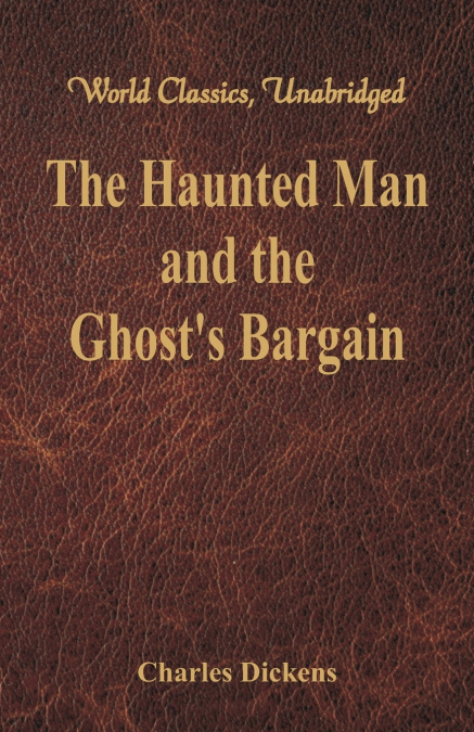 The Haunted Man and the Ghost’s Bargain (World Classics, Unabridged)