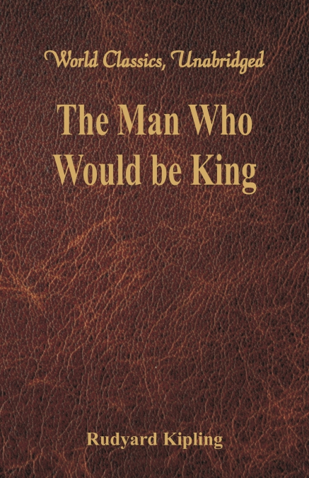 The Man Who Would be King (World Classics, Unabridged)