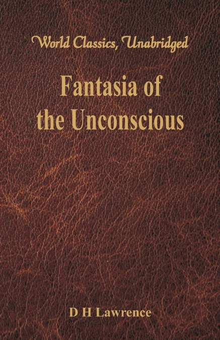 Fantasia of the Unconscious (World Classics, Unabridged)