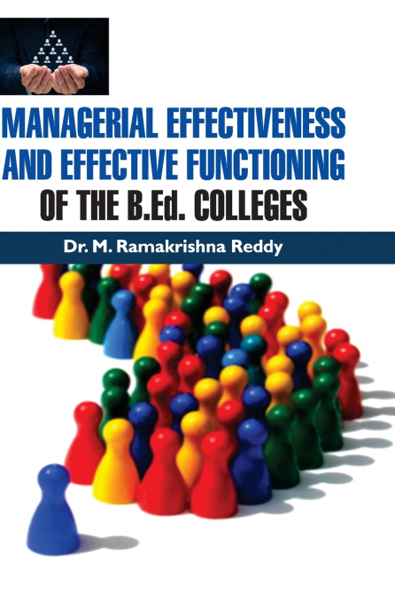 MANAGERIAL EFFECTIVENESS AND EFFECTIVE FUNCTIONING OF THE B.Ed. COLLEGES