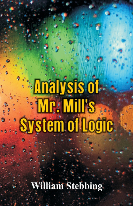 Analysis of Mr. Mill’s System of Logic