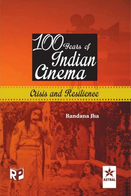 100 Years of Indian Cinema: Crisis and Resilience