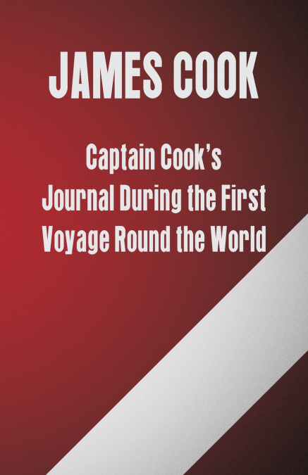 Captain Cook’s Journal During the First Voyage Round the World