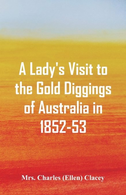 A Lady’s Visit to the Gold Diggings of Australia in 1852-53.