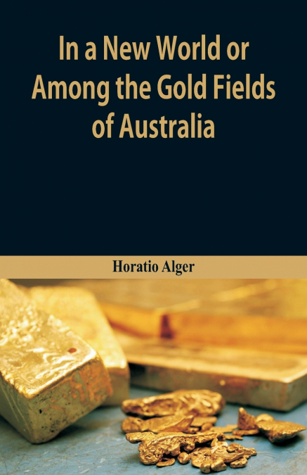 In A New World or, Among The Gold Fields Of Australia