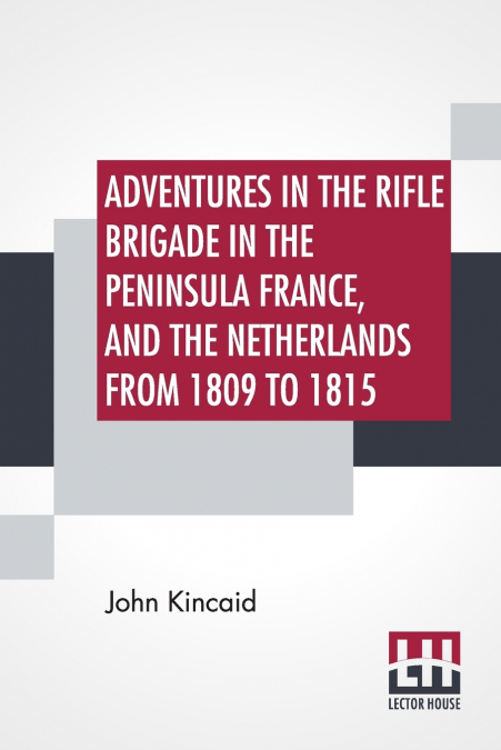 Adventures In The Rifle Brigade In The Peninsula France, And The Netherlands From 1809 To 1815