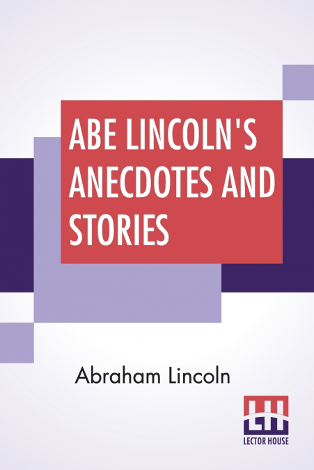 Abe Lincoln’s Anecdotes And Stories