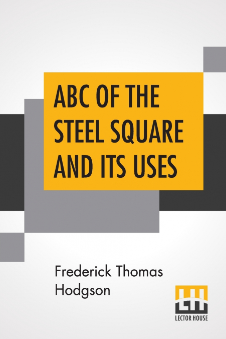ABC Of The Steel Square And Its Uses
