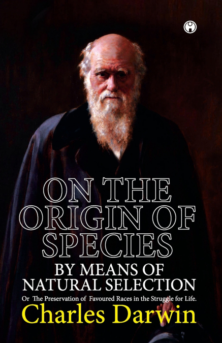 ON THE ORIGIN OF SPECIES. OR THE PRESERVATION OF FAVOURED RACES IN  THE STRUGGLE FOR LIFE.