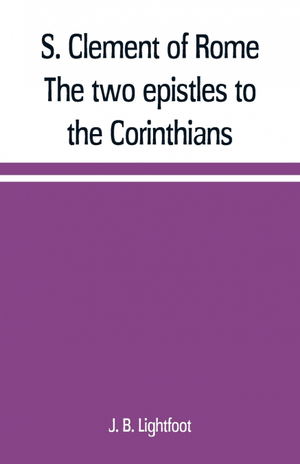 S. Clement of Rome The two epistles to the Corinthians