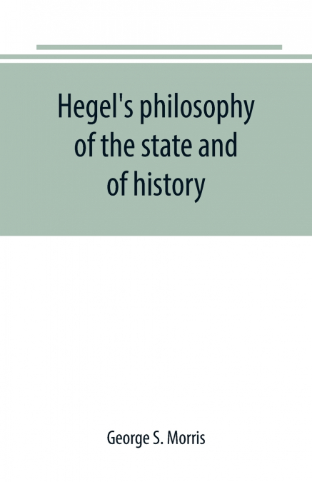 Hegel’s philosophy of the state and of history