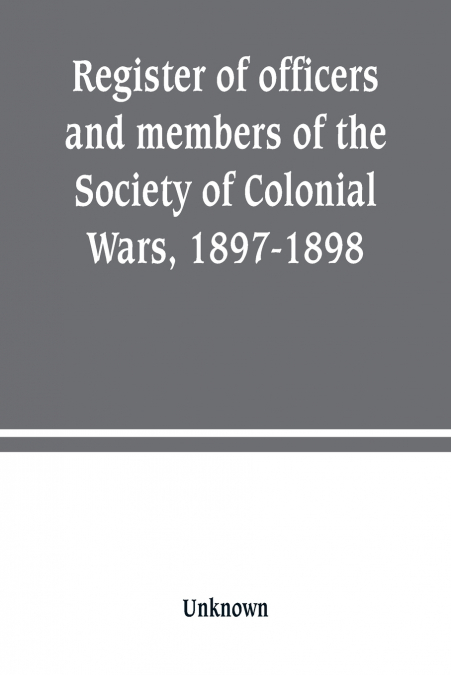 Register of officers and members of the Society of Colonial Wars, 1897-1898