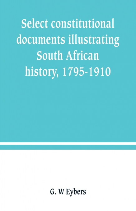 Select constitutional documents illustrating South African history, 1795-1910