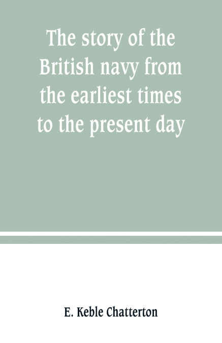 The story of the British navy from the earliest times to the present day