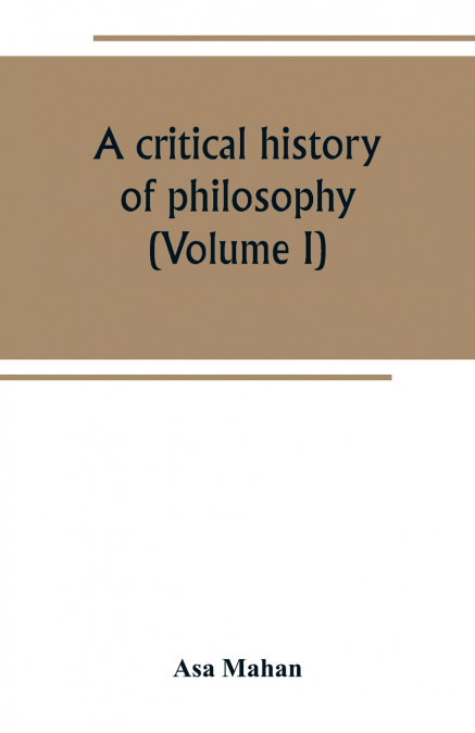 A critical history of philosophy (Volume I)