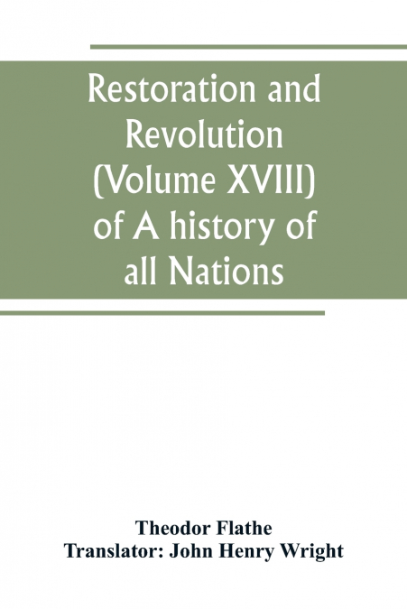 Restoration and Revolution (Volume XVIII) of A history of all Nations