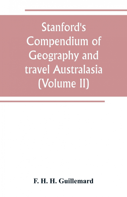 Stanford’s Compendium of Geography and travel Australasia(Volume II) Malaysia and the Pacific archipelagoes