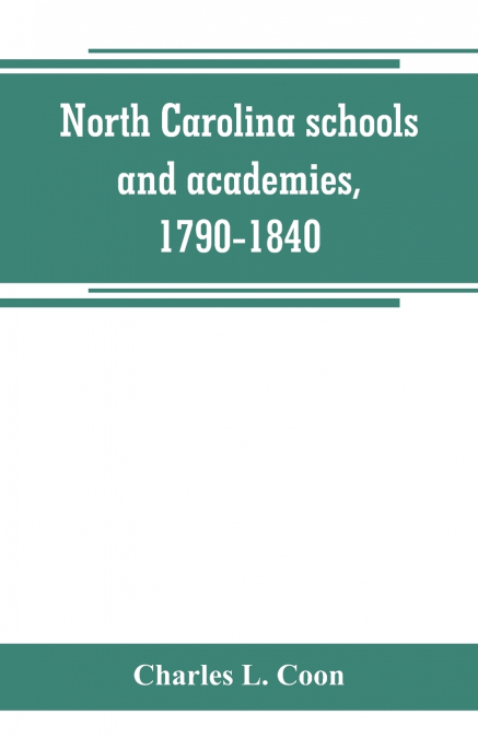 North Carolina schools and academies, 1790-1840; a documentary history