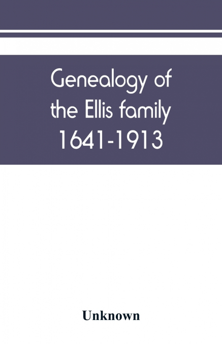 Genealogy of the Ellis family, 1641-1913