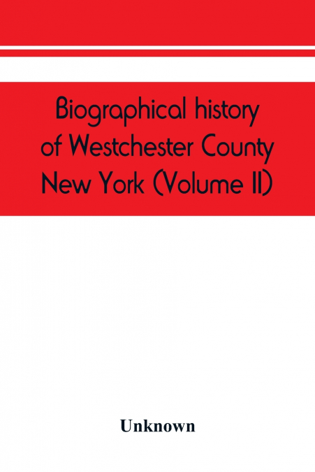 Biographical history of Westchester County, New York (Volume II)