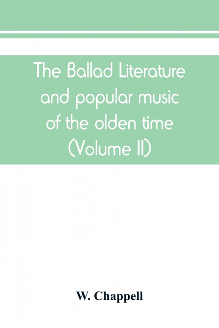 The ballad literature and popular music of the olden time