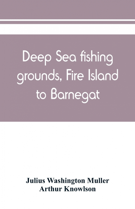 Deep sea fishing grounds, Fire Island to Barnegat