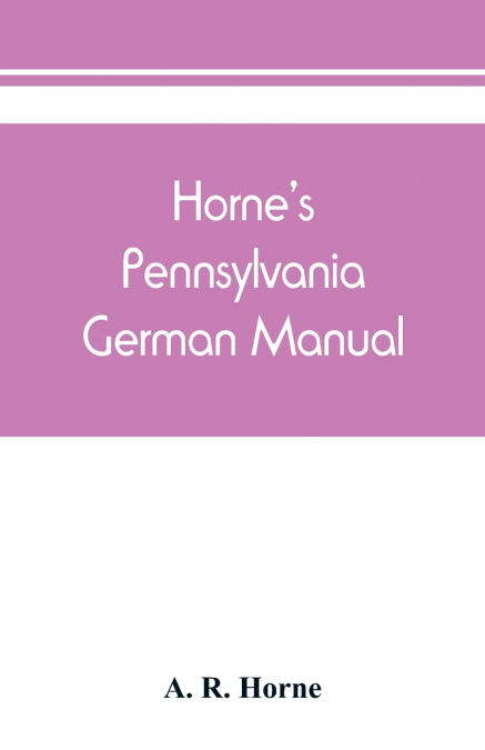 Horne’s Pennsylvania German manual