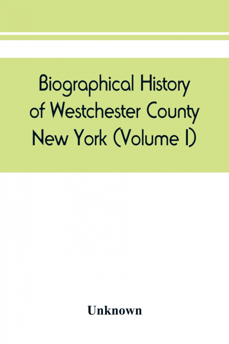 Biographical history of Westchester County, New York (Volume I)