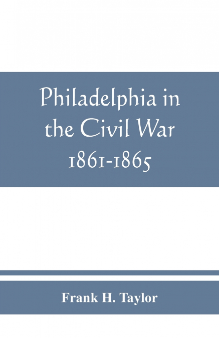 Philadelphia in the Civil War 1861-1865
