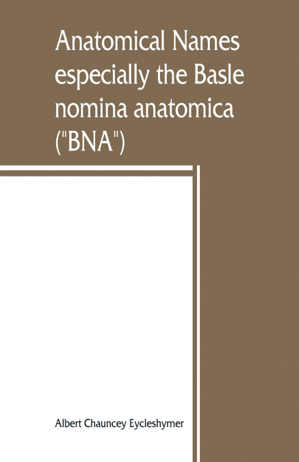 Anatomical names, especially the Basle nomina anatomica ('BNA')