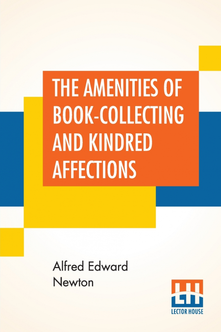 The Amenities Of Book-Collecting And Kindred Affections