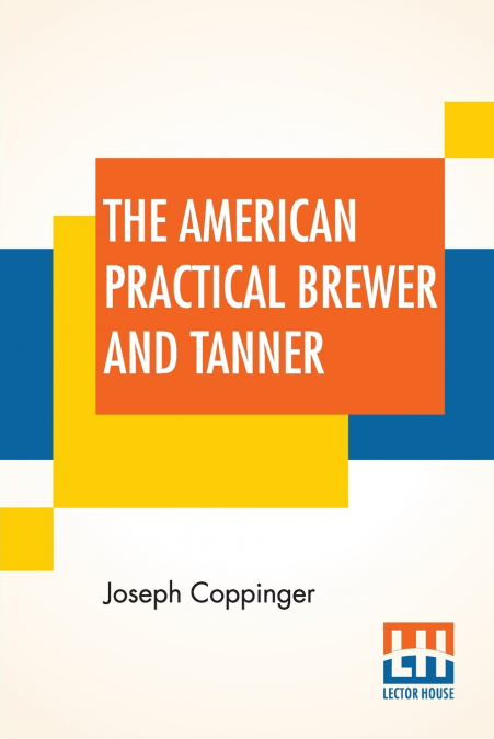 The American Practical Brewer And Tanner